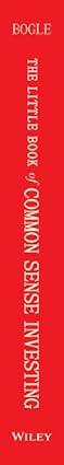 The Little Book of Common Sense Investing: The Only Way to Guarantee Your Fair Share of Stock Market Returns (Little Books Big Profits)