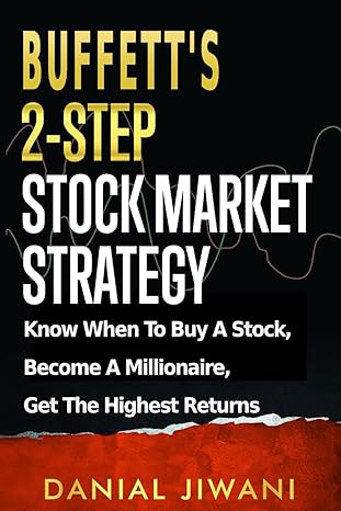 Buffetts 2-Step Stock Market Strategy: Know When to Buy A Stock Become a Millionaire Get The Highest Returns