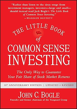 The Little Book of Common Sense Investing: The Only Way to Guarantee Your Fair Share of Stock Market Returns (Little Books Big Profits)